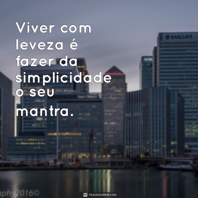 Descubra Como Viver Leve: Mensagens Inspiradoras para uma Vida Mais Feliz 