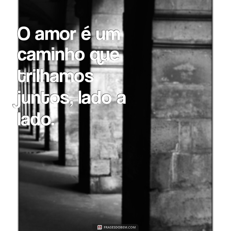 As Melhores Frases de Amor para Inspirar Seu Coração 