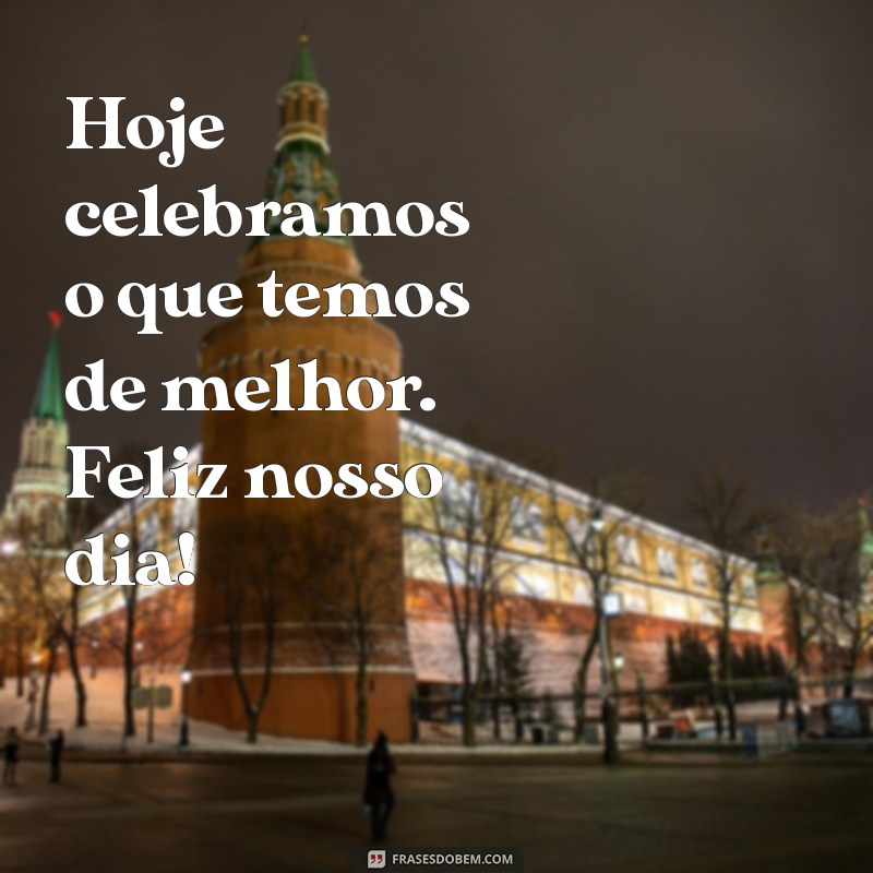 Celebre o Nosso Dia: Frases Inspiradoras para Comemorar a Felicidade 