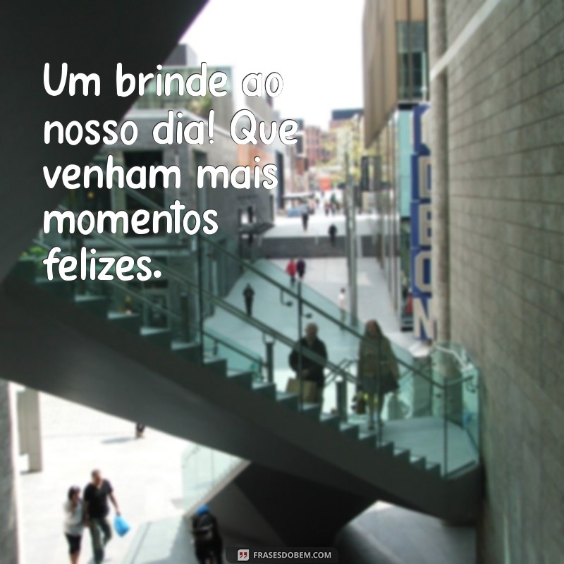 Celebre o Nosso Dia: Frases Inspiradoras para Comemorar a Felicidade 