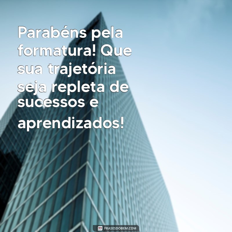 Frases Inspiradoras para Celebrar sua Formatura: Mensagens para Formandos 