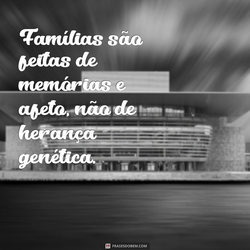 Frases Inspiradoras sobre Família: O Verdadeiro Significado Além do Sangue 