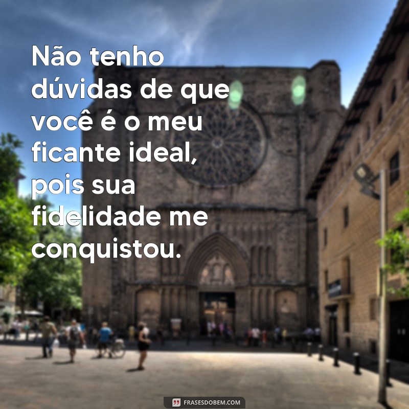 Descubra as melhores frases para conquistar um ficante fiel 