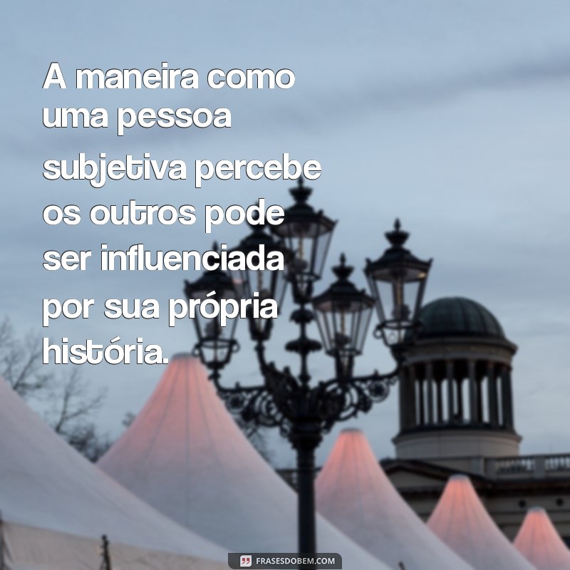 Entenda o que é uma Pessoa Subjetiva: Definição e Exemplos 