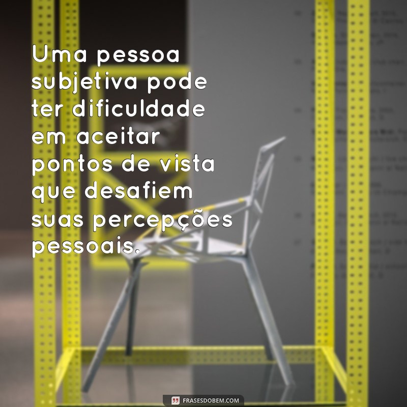 Entenda o que é uma Pessoa Subjetiva: Definição e Exemplos 