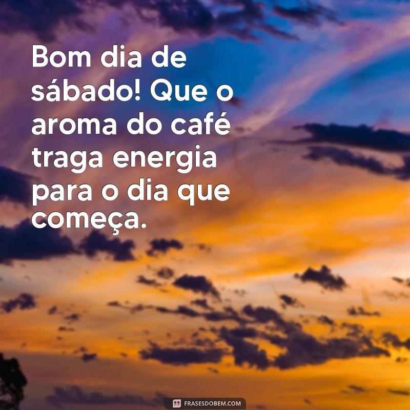 bom dia de sabado com cafe Bom dia de sábado! Que o aroma do café traga energia para o dia que começa.