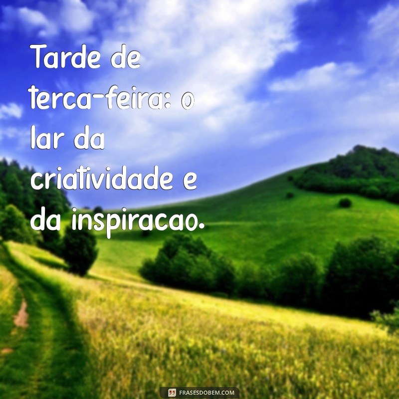 Como Aproveitar ao Máximo Sua Tarde de Terça-Feira: Dicas e Inspirações 