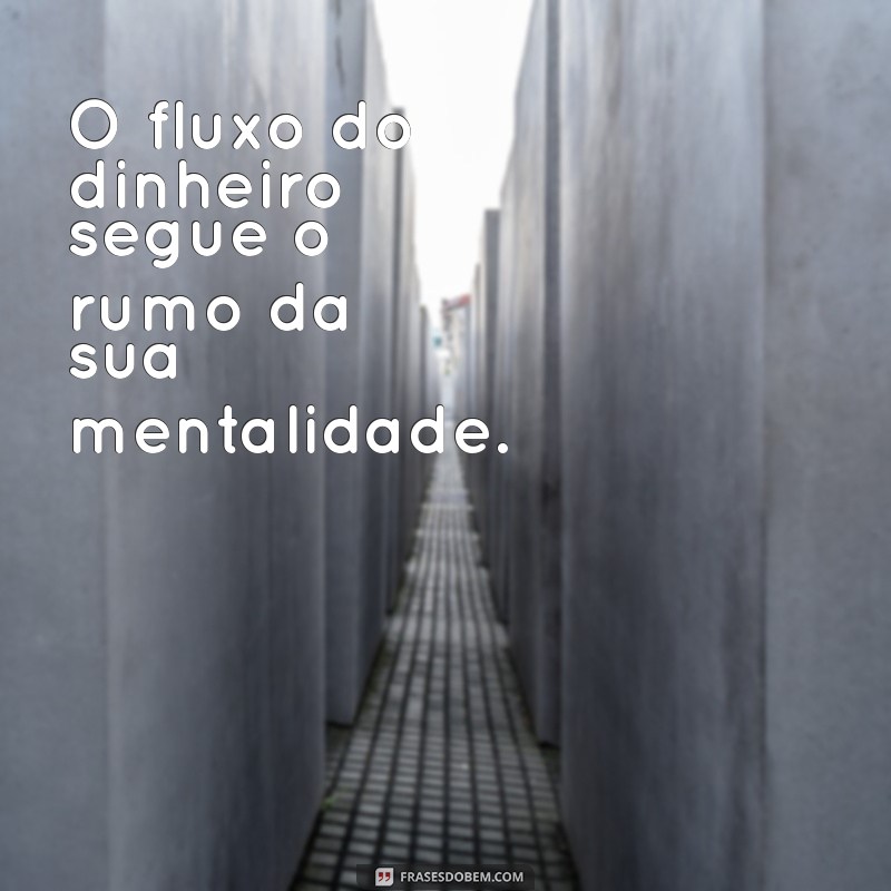 Frases Inspiradoras sobre Dinheiro: Aprenda a Transformar sua Mentalidade Financeira 