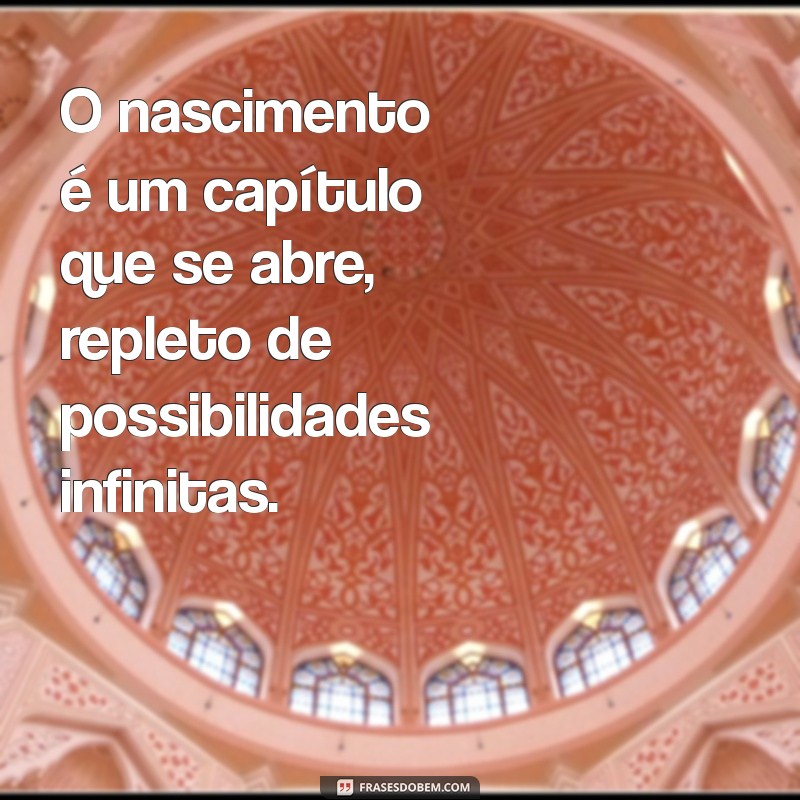 Frases Inspiradoras sobre Nascimento: Celebre a Vida com Palavras 