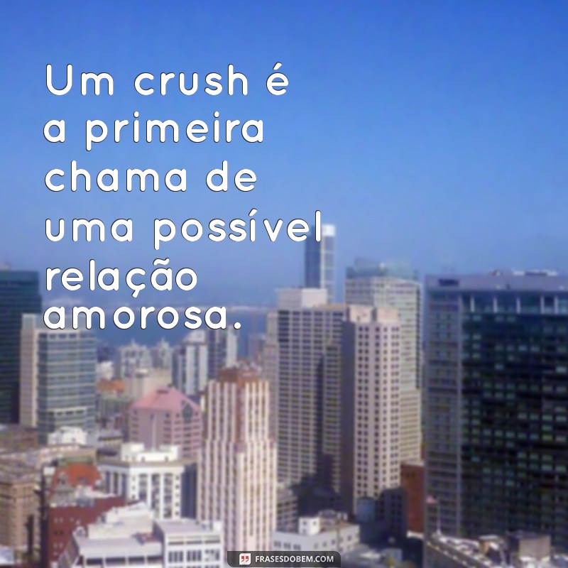 Descubra o Verdadeiro Significado de Crush e Sua Relação com Namorados 