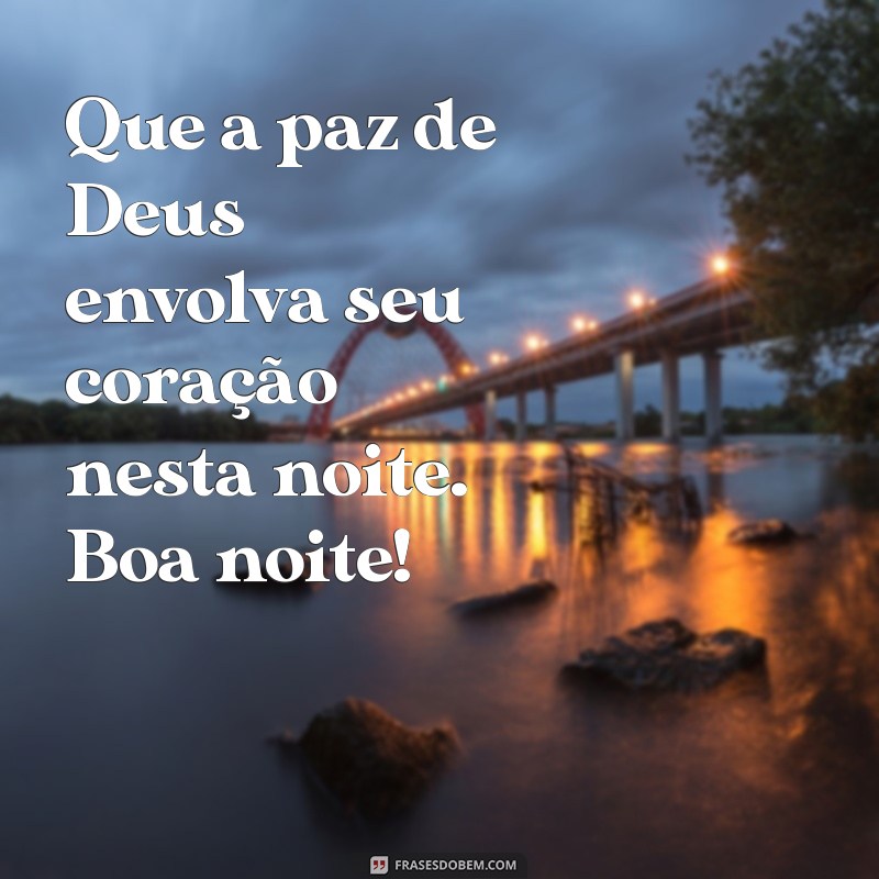 proteção mensagem de boa noite com deus Que a paz de Deus envolva seu coração nesta noite. Boa noite!