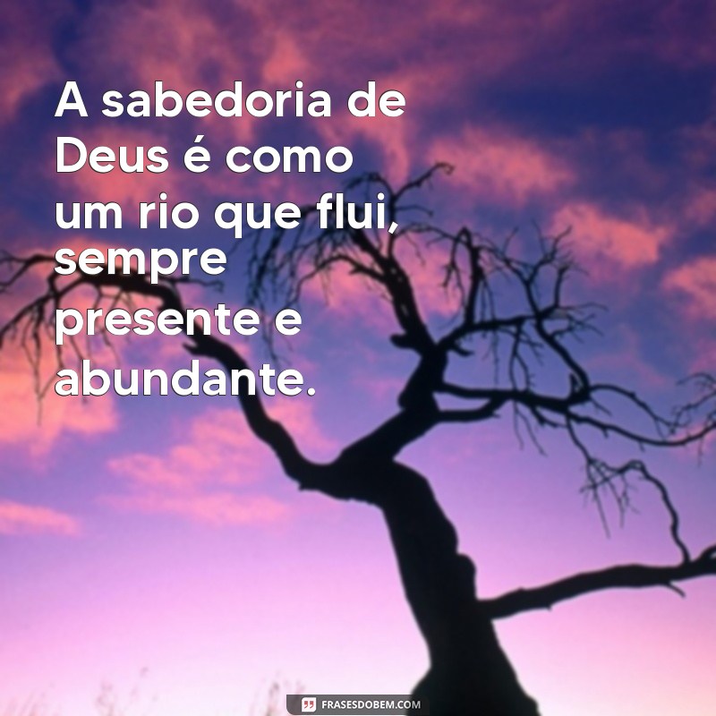 Frases Inspiradoras sobre a Sabedoria de Deus para Refletir e Transformar sua Vida 