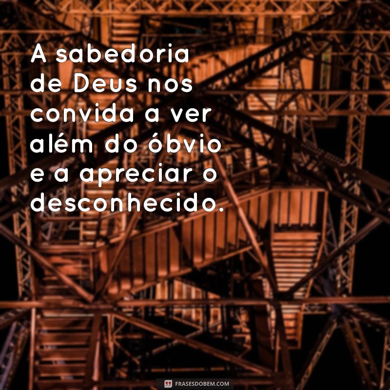 Frases Inspiradoras sobre a Sabedoria de Deus para Refletir e Transformar sua Vida 