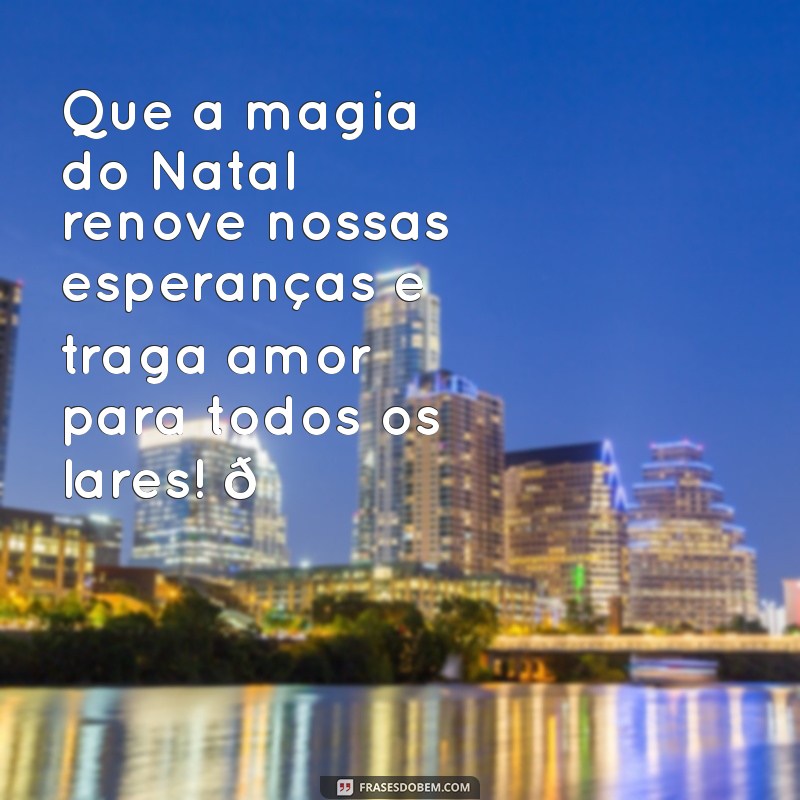 mensagem de natal para facebook Que a magia do Natal renove nossas esperanças e traga amor para todos os lares! 🎄❤️