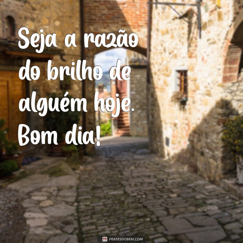 Frases Inspiradoras de Bom Dia para Começar o Seu Dia com Positividade 