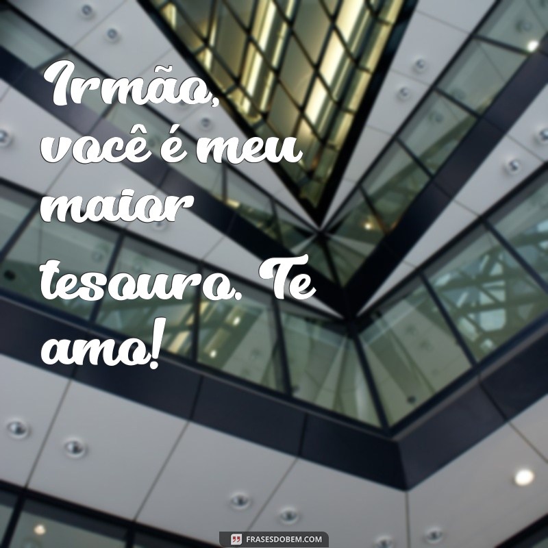 10 Maneiras de Expressar Te Amo, Irmão com Frases Inspiradoras 