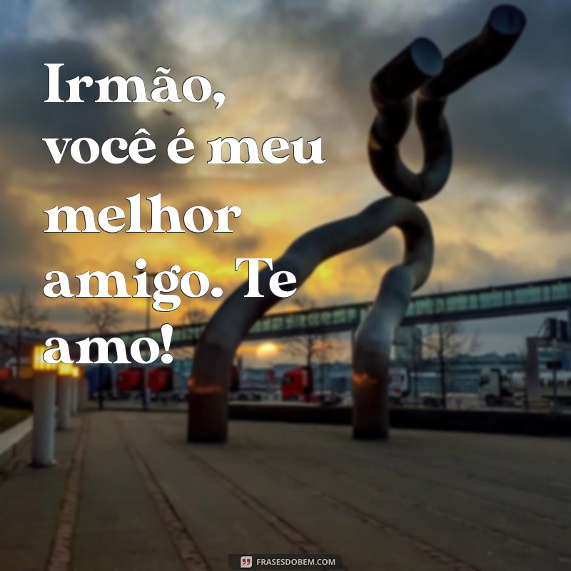 10 Maneiras de Expressar Te Amo, Irmão com Frases Inspiradoras 