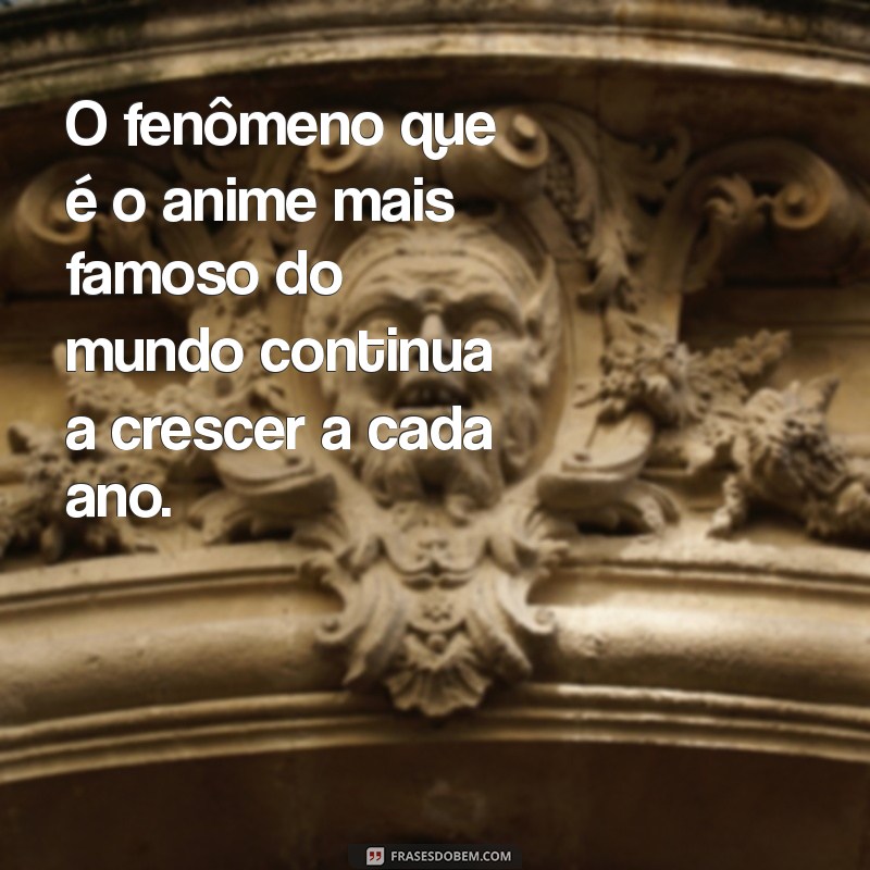 O Anime Mais Famoso do Mundo: Descubra o Fenômeno que Conquistou Corações 