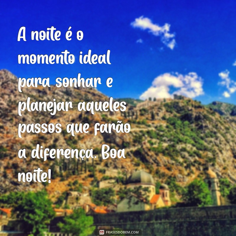 Boa Noite Motivacional: Frases Inspiradoras para Encerrar o Dia com Positividade 