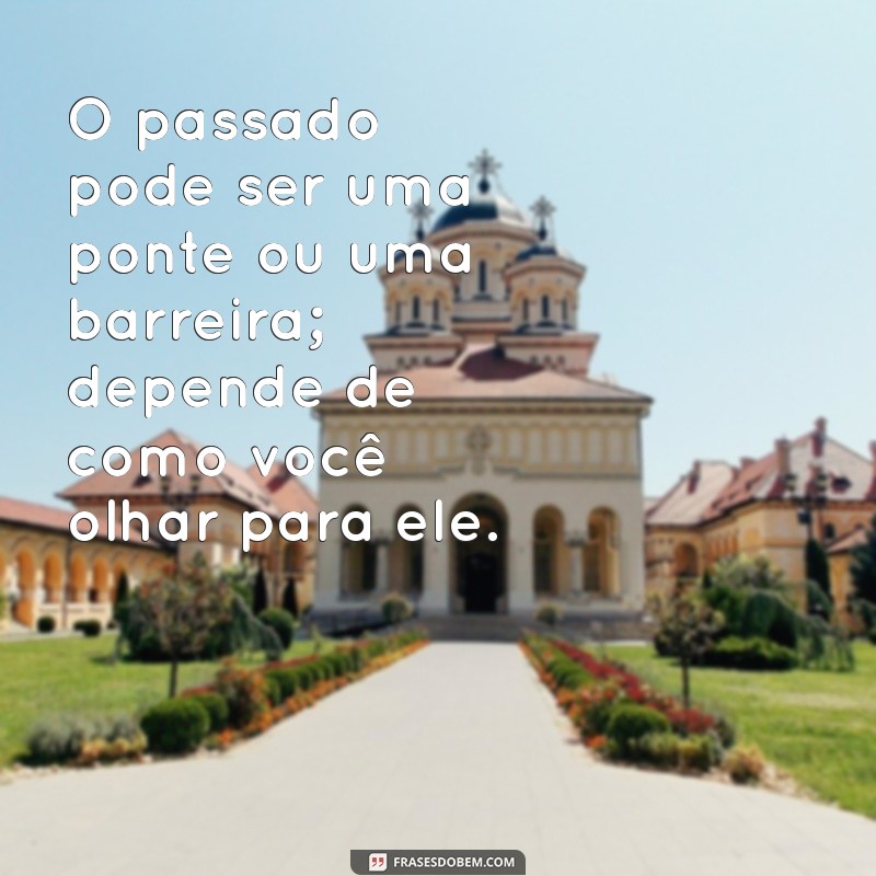 Reflexões Profundas: 30 Frases Inspiradoras sobre o Passado 