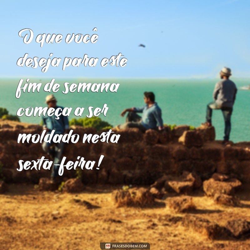 Frases Motivacionais para Celebrar a Sexta-Feira: Inspire-se para o Fim de Semana! 