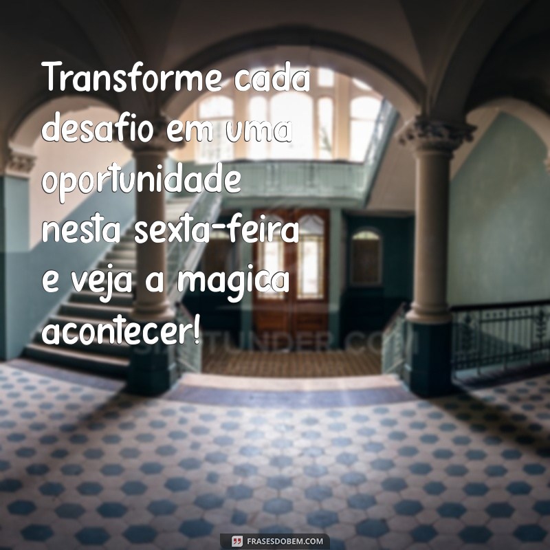 Frases Motivacionais para Celebrar a Sexta-Feira: Inspire-se para o Fim de Semana! 