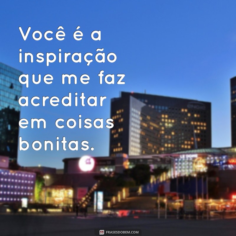 Frases Incríveis para Encantar sua Pessoa Especial 