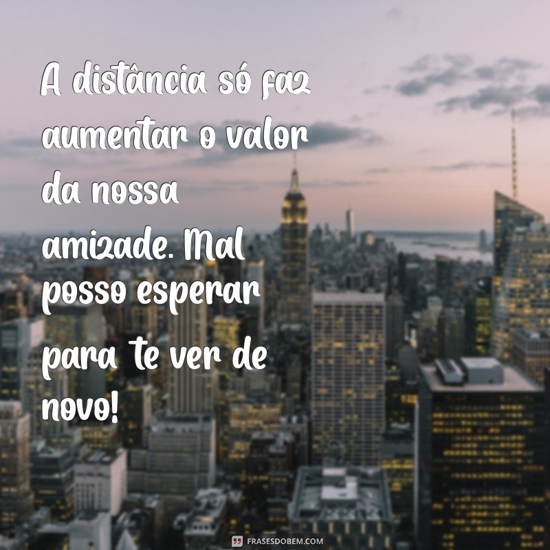 Frases Inspiradoras para Amigas Distantes: Mantenha a Conexão Mesmo Longe 