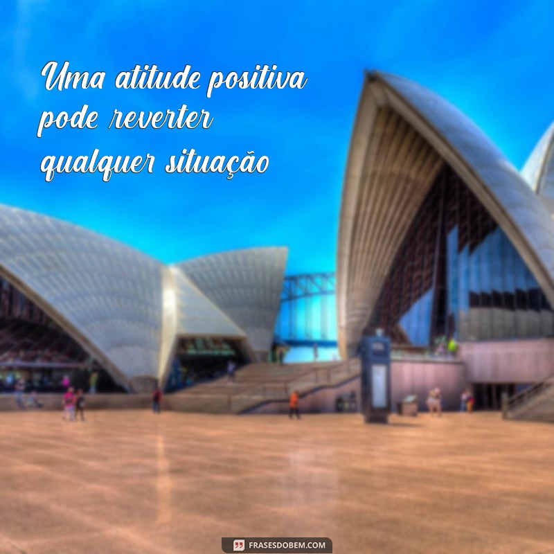 Frases Inspiradoras sobre Atitudes: Transforme sua Mentalidade e Aja com Propósito 