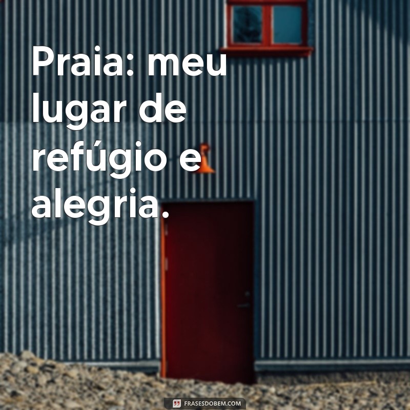 Frases Inspiradoras para Legendar Suas Fotos na Praia 