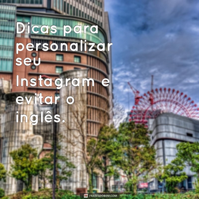 Descubra Como Remover o Inglês do Seu Instagram em Passos Simples 