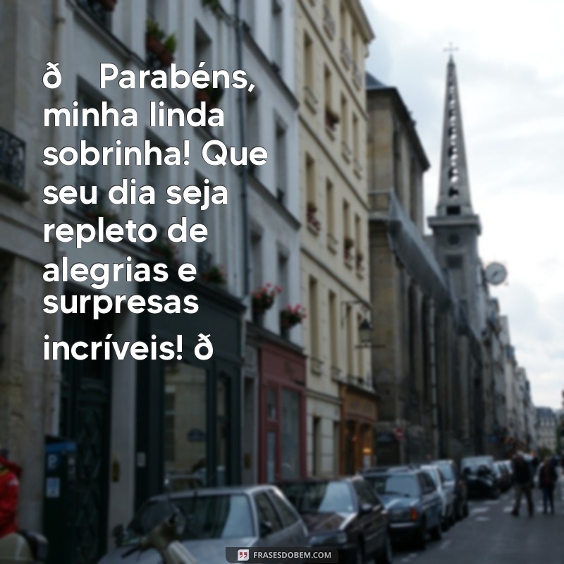 whatsapp mensagem de aniversário para sobrinha 🎉 Parabéns, minha linda sobrinha! Que seu dia seja repleto de alegrias e surpresas incríveis! 🎂