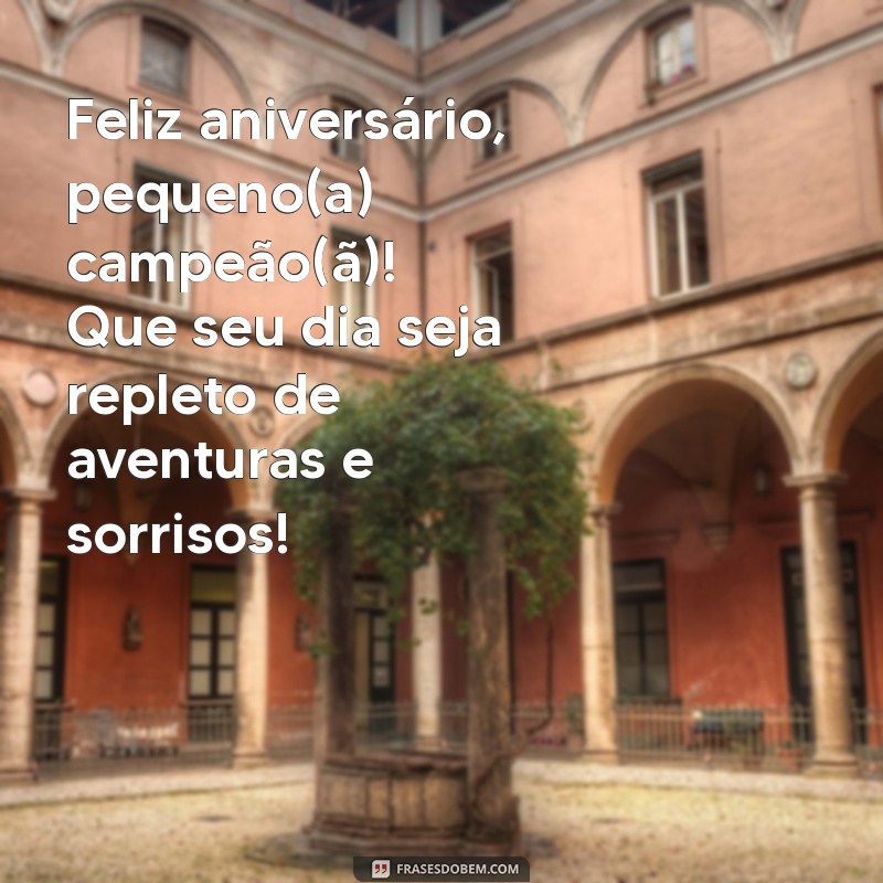 frases de aniversário para uma criança Feliz aniversário, pequeno(a) campeão(ã)! Que seu dia seja repleto de aventuras e sorrisos!