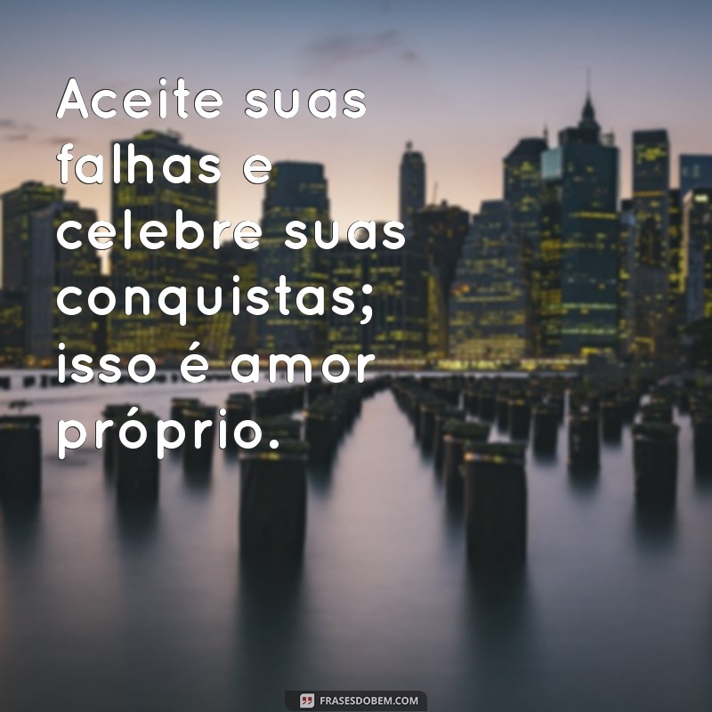 Frases Inspiradoras sobre o Amor-Próprio: Celebre sua Jornada 