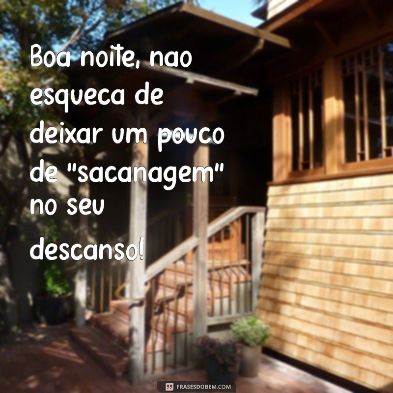 Boa Noite Sacanagem: Frases Engraçadas para Encerrar o Dia com Humor 