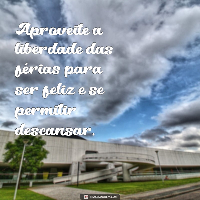 Como Aproveitar ao Máximo Suas Férias: Dicas para um Descanso Revitalizante 