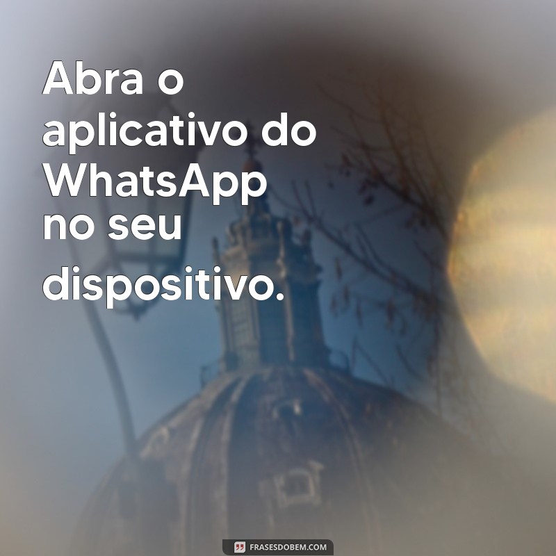 como mudar o status do whatsapp Abra o aplicativo do WhatsApp no seu dispositivo.