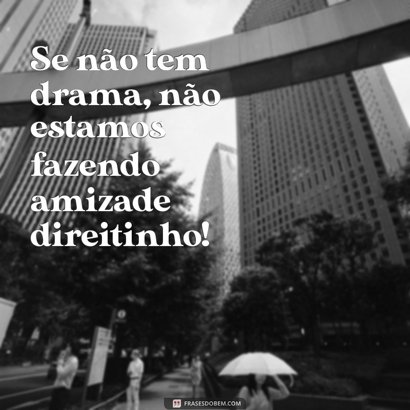 As Melhores Frases Engraçadas para Celebrar a Amizade das Amigas Loucas 