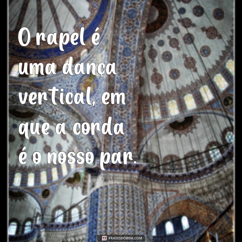 Descubra as melhores frases de rapel e se inspire para conquistar novos desafios! 