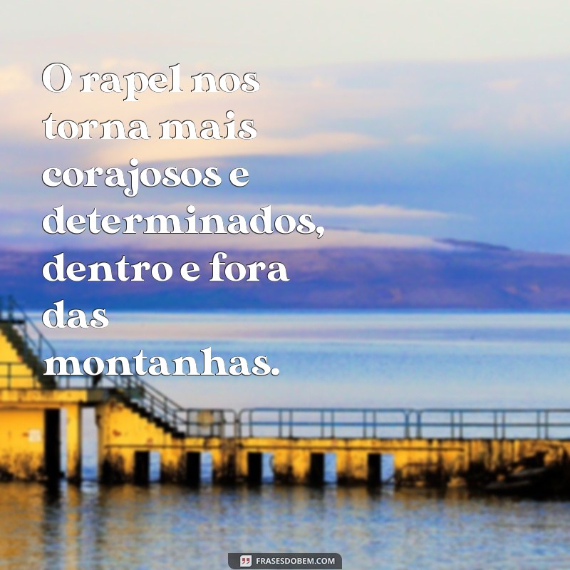 Descubra as melhores frases de rapel e se inspire para conquistar novos desafios! 