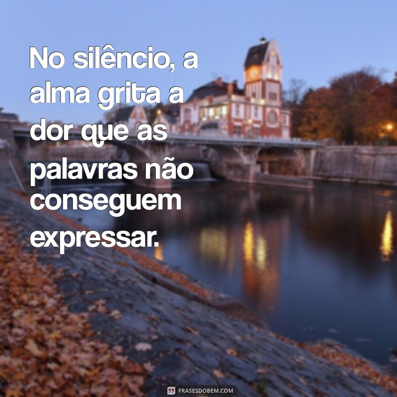 o grito do silencio No silêncio, a alma grita a dor que as palavras não conseguem expressar.