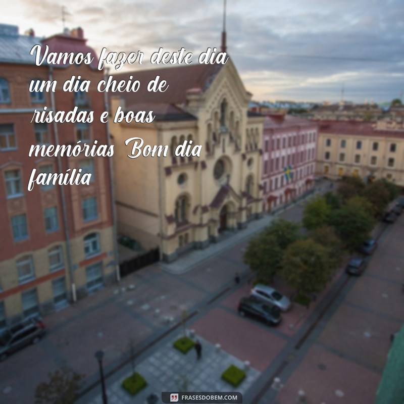 Frases Inspiradoras de Bom Dia para Compartilhar com a Família 