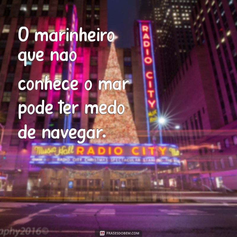 Frases Inspiradoras para Marinheiros: Navegando com Sabedoria e Coragem 