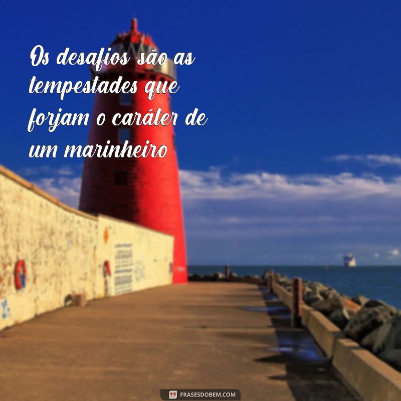 Frases Inspiradoras para Marinheiros: Navegando com Sabedoria e Coragem 