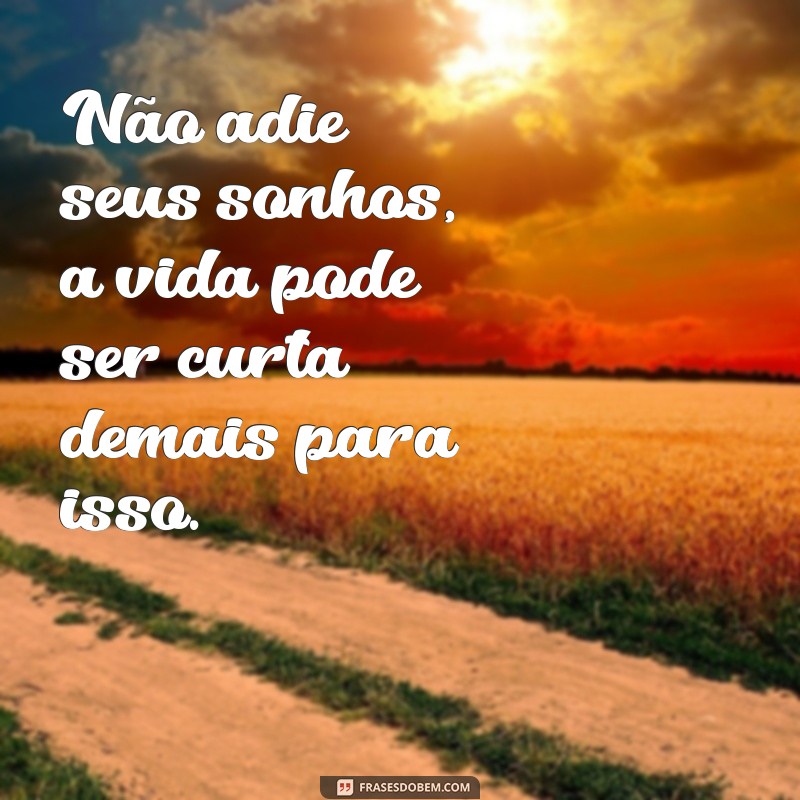 Descubra as melhores frases do jeito que a vida quer para se inspirar 