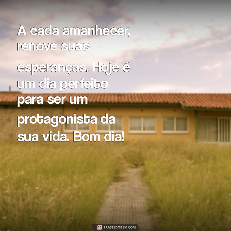 Mensagens de Motivação para Começar o Dia com Energia: Bom Dia! 