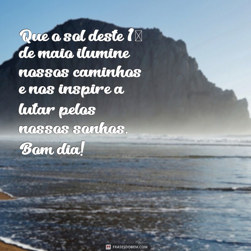 Mensagens Inspiradoras de Bom Dia para Celebrar o 1 de Maio 