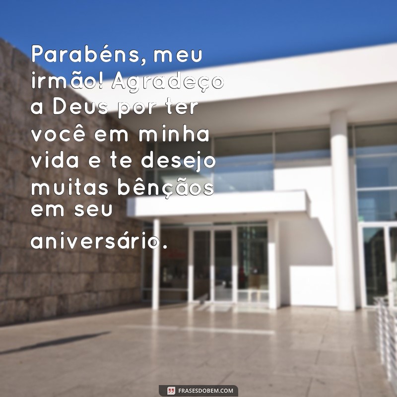 Parabéns, meu irmão! Receba as bênçãos de Deus com essas lindas frases 