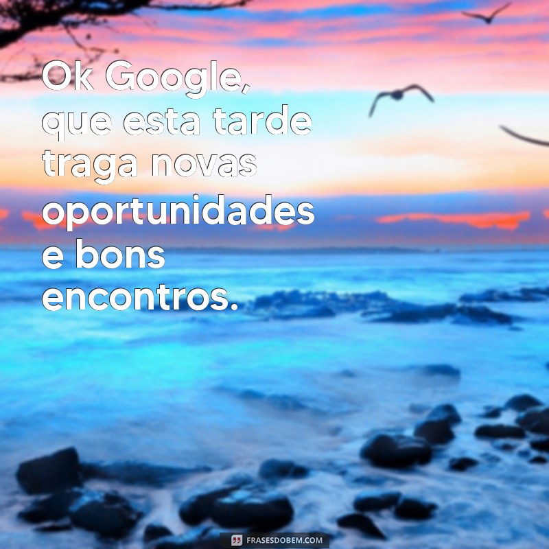 Mensagens de Boa Tarde: Inspire-se com Frases para Enviar pelo Google 