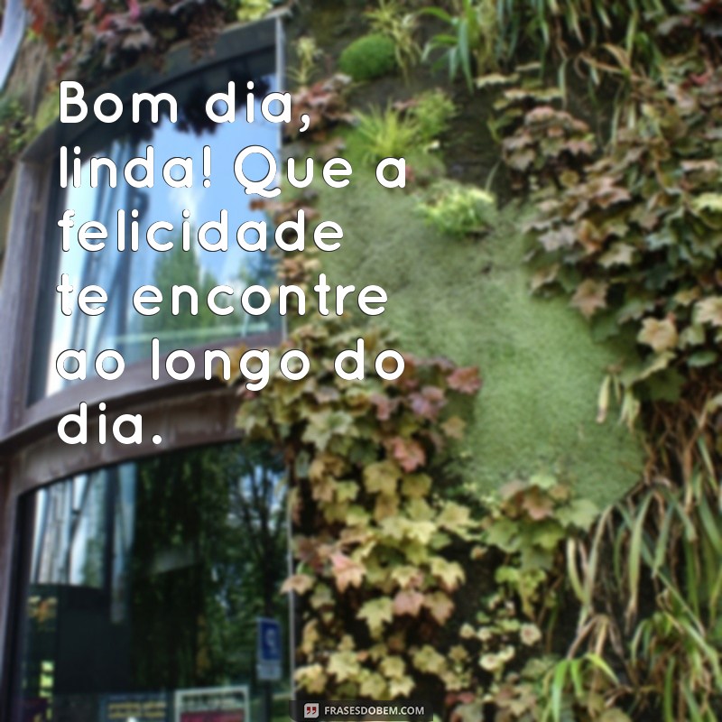 Bom Dia Linda: Frases Inspiradoras para Começar o Dia com Positividade 